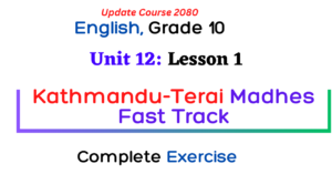 Unit 12 Nature and Development Class 10 English, Chapter 1:  Kathmandu-Terai/Madhesh Fast Track: A  Project of National Pride Exercise, Question Answer , Complete note.